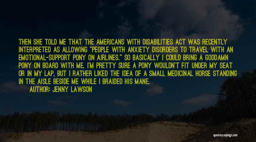 Jenny Lawson Quotes: Then She Told Me That The Americans With Disabilities Act Was Recently Interpreted As Allowing People With Anxiety Disorders To