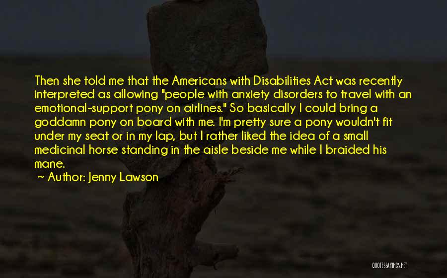 Jenny Lawson Quotes: Then She Told Me That The Americans With Disabilities Act Was Recently Interpreted As Allowing People With Anxiety Disorders To