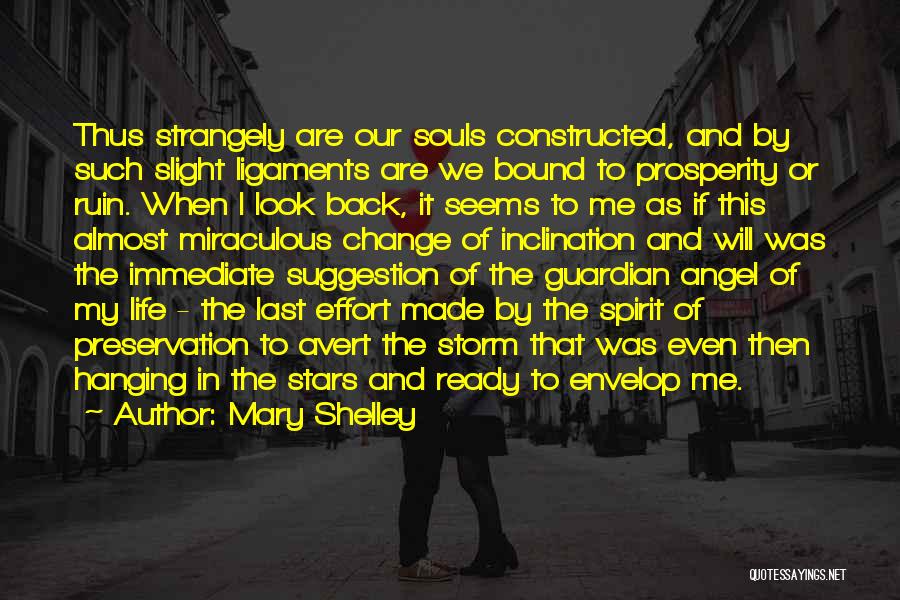 Mary Shelley Quotes: Thus Strangely Are Our Souls Constructed, And By Such Slight Ligaments Are We Bound To Prosperity Or Ruin. When I