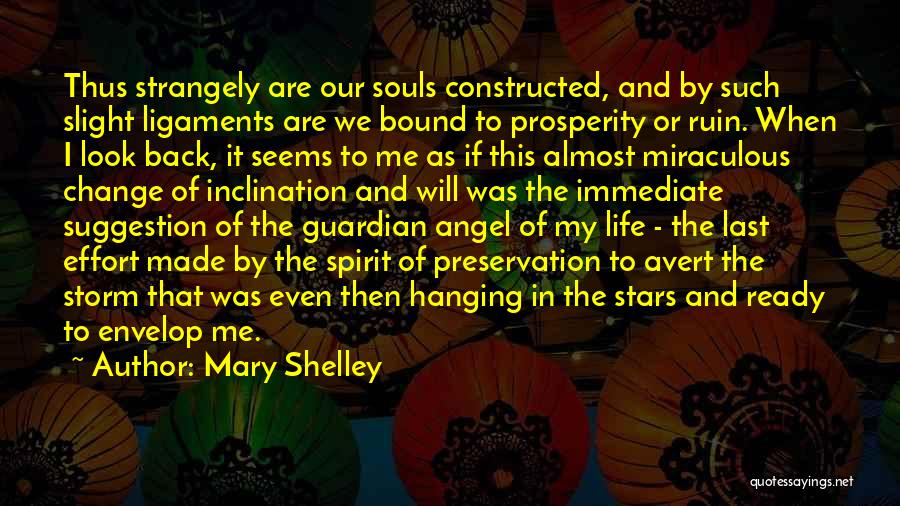 Mary Shelley Quotes: Thus Strangely Are Our Souls Constructed, And By Such Slight Ligaments Are We Bound To Prosperity Or Ruin. When I