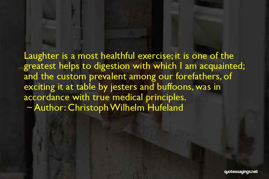 Christoph Wilhelm Hufeland Quotes: Laughter Is A Most Healthful Exercise; It Is One Of The Greatest Helps To Digestion With Which I Am Acquainted;