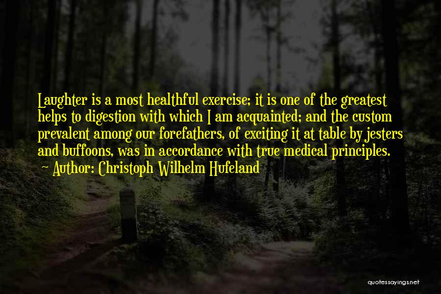 Christoph Wilhelm Hufeland Quotes: Laughter Is A Most Healthful Exercise; It Is One Of The Greatest Helps To Digestion With Which I Am Acquainted;