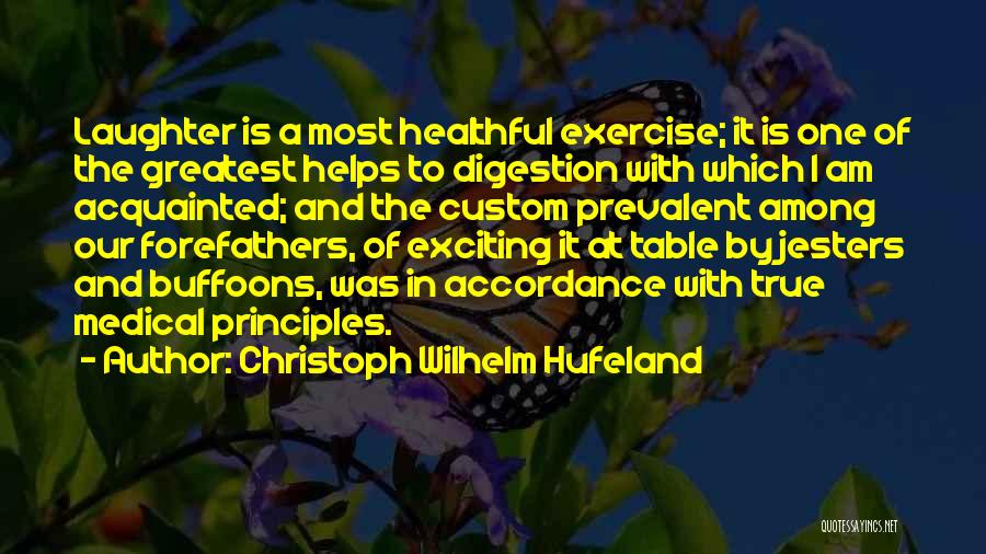 Christoph Wilhelm Hufeland Quotes: Laughter Is A Most Healthful Exercise; It Is One Of The Greatest Helps To Digestion With Which I Am Acquainted;