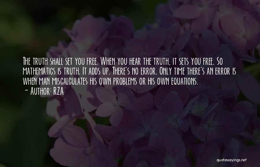 RZA Quotes: The Truth Shall Set You Free. When You Hear The Truth, It Sets You Free. So Mathematics Is Truth. It