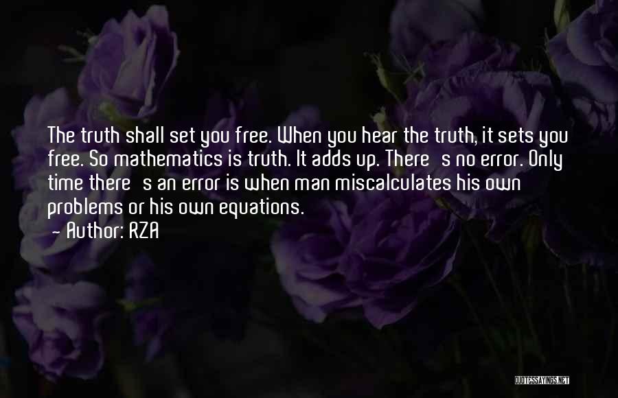 RZA Quotes: The Truth Shall Set You Free. When You Hear The Truth, It Sets You Free. So Mathematics Is Truth. It