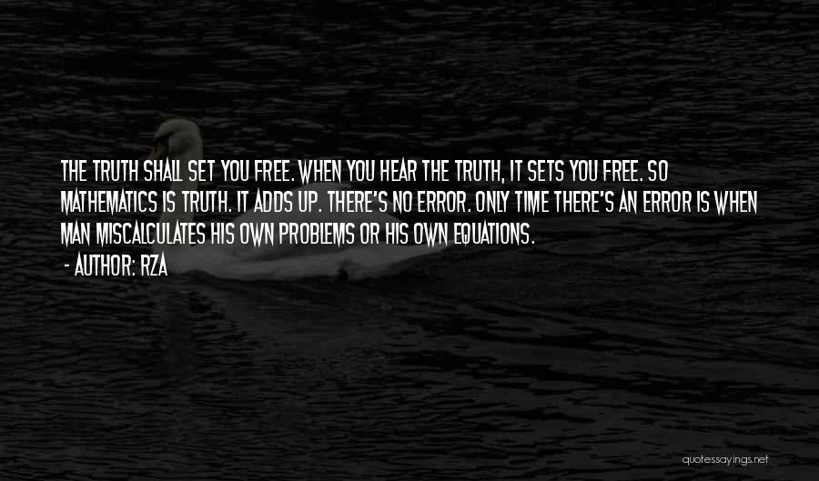 RZA Quotes: The Truth Shall Set You Free. When You Hear The Truth, It Sets You Free. So Mathematics Is Truth. It