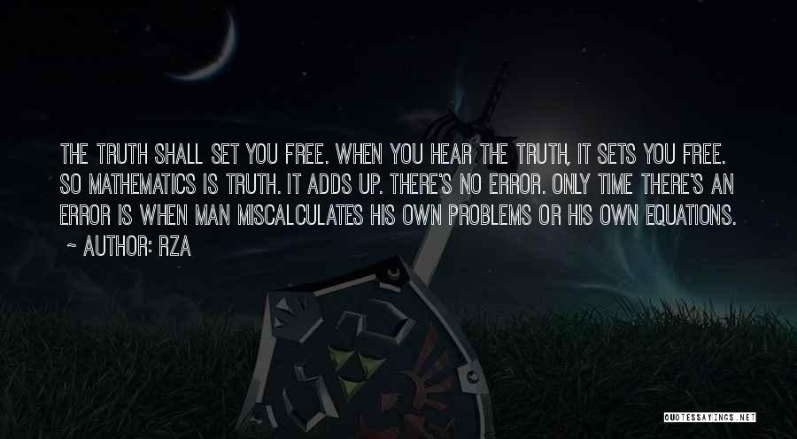 RZA Quotes: The Truth Shall Set You Free. When You Hear The Truth, It Sets You Free. So Mathematics Is Truth. It