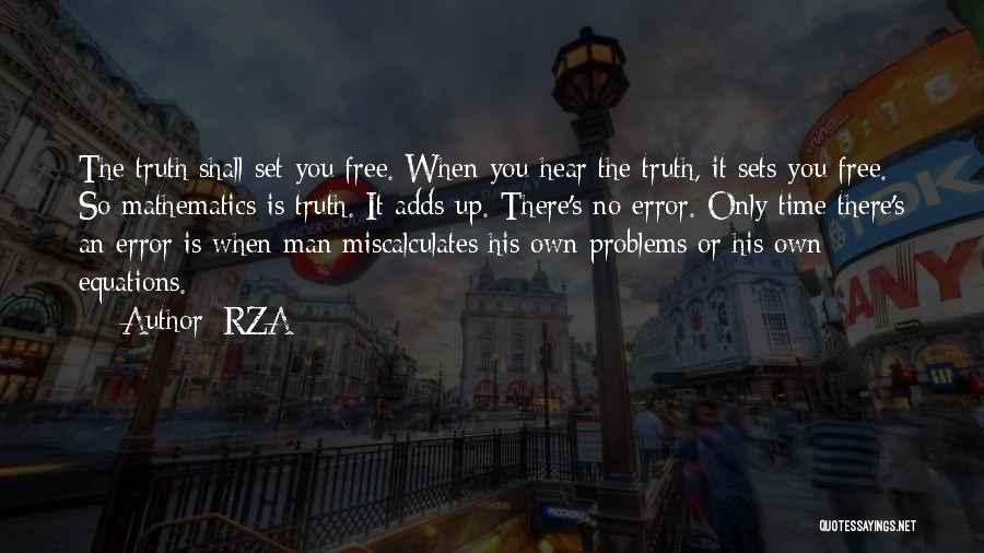 RZA Quotes: The Truth Shall Set You Free. When You Hear The Truth, It Sets You Free. So Mathematics Is Truth. It