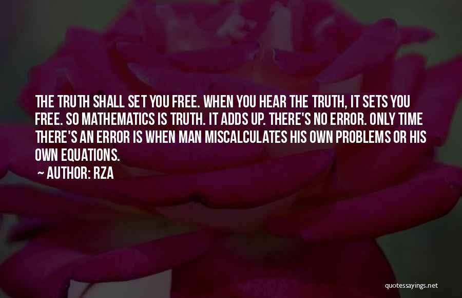RZA Quotes: The Truth Shall Set You Free. When You Hear The Truth, It Sets You Free. So Mathematics Is Truth. It