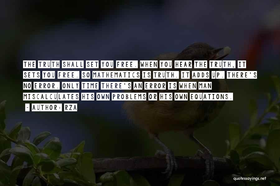RZA Quotes: The Truth Shall Set You Free. When You Hear The Truth, It Sets You Free. So Mathematics Is Truth. It