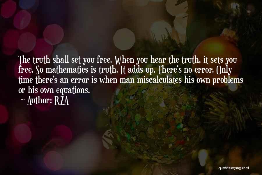 RZA Quotes: The Truth Shall Set You Free. When You Hear The Truth, It Sets You Free. So Mathematics Is Truth. It
