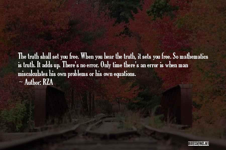 RZA Quotes: The Truth Shall Set You Free. When You Hear The Truth, It Sets You Free. So Mathematics Is Truth. It