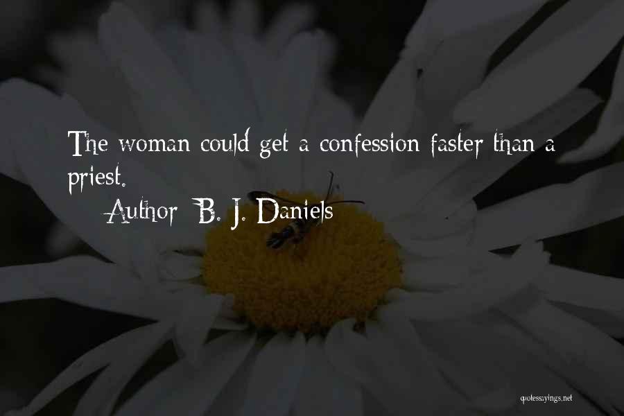 B. J. Daniels Quotes: The Woman Could Get A Confession Faster Than A Priest.