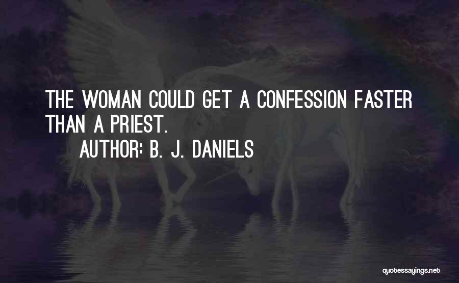 B. J. Daniels Quotes: The Woman Could Get A Confession Faster Than A Priest.