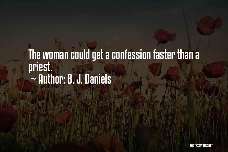 B. J. Daniels Quotes: The Woman Could Get A Confession Faster Than A Priest.