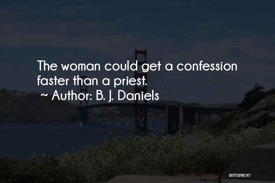 B. J. Daniels Quotes: The Woman Could Get A Confession Faster Than A Priest.