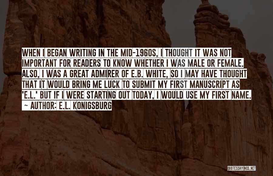 E.L. Konigsburg Quotes: When I Began Writing In The Mid-1960s, I Thought It Was Not Important For Readers To Know Whether I Was