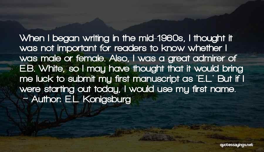 E.L. Konigsburg Quotes: When I Began Writing In The Mid-1960s, I Thought It Was Not Important For Readers To Know Whether I Was