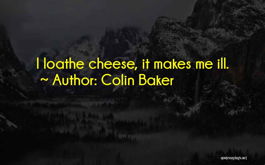 Colin Baker Quotes: I Loathe Cheese, It Makes Me Ill.