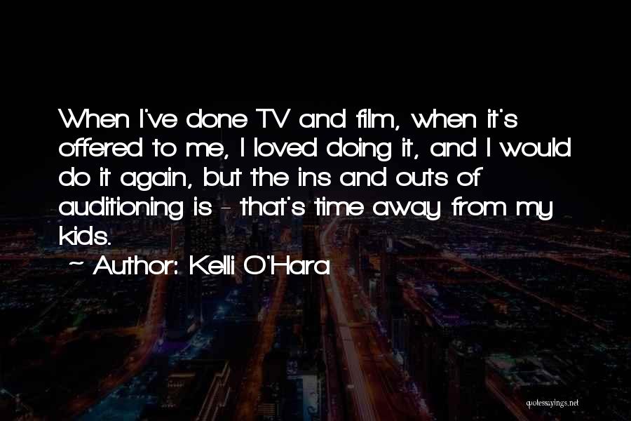 Kelli O'Hara Quotes: When I've Done Tv And Film, When It's Offered To Me, I Loved Doing It, And I Would Do It