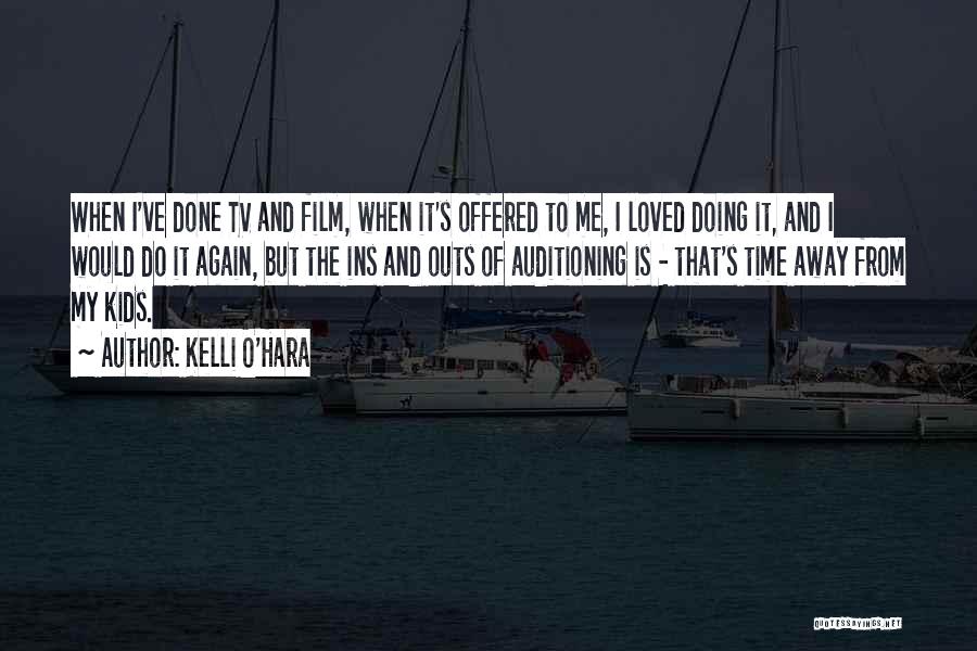 Kelli O'Hara Quotes: When I've Done Tv And Film, When It's Offered To Me, I Loved Doing It, And I Would Do It