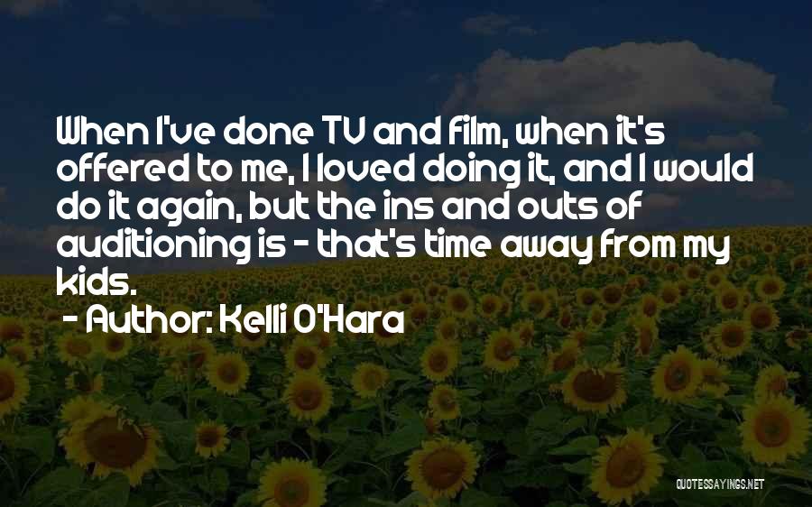 Kelli O'Hara Quotes: When I've Done Tv And Film, When It's Offered To Me, I Loved Doing It, And I Would Do It