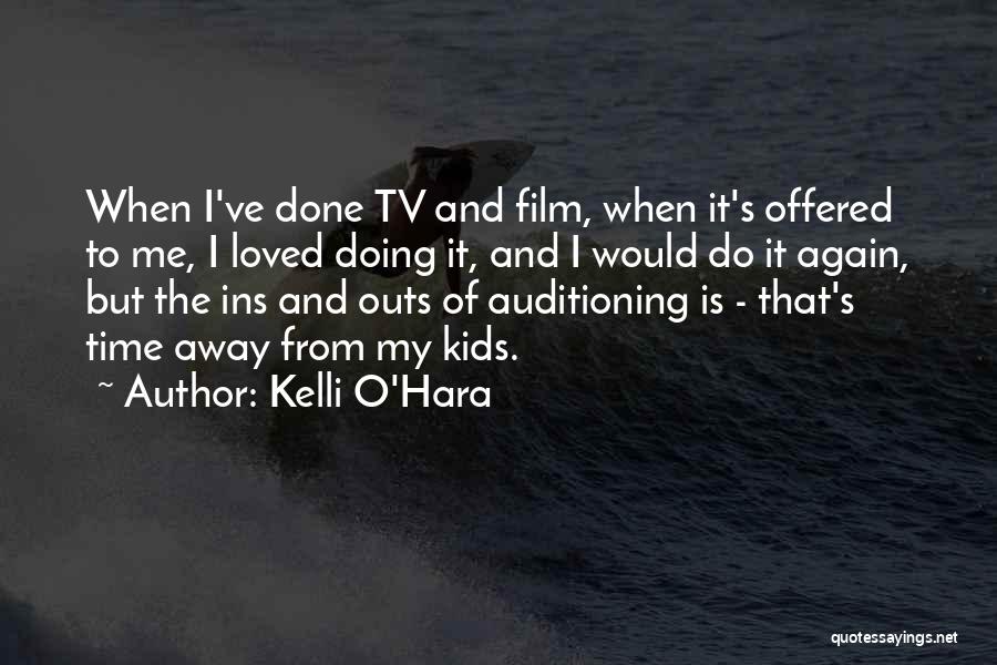 Kelli O'Hara Quotes: When I've Done Tv And Film, When It's Offered To Me, I Loved Doing It, And I Would Do It