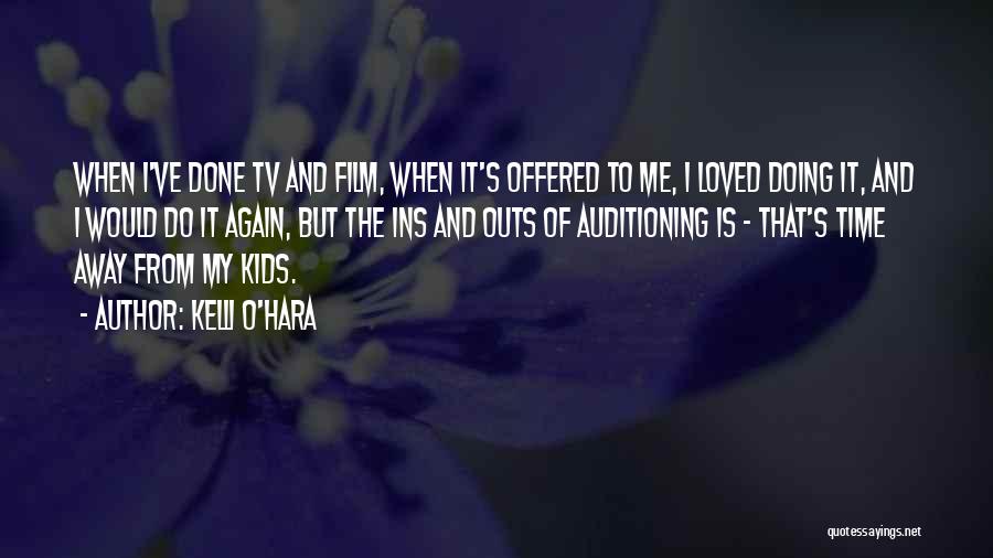 Kelli O'Hara Quotes: When I've Done Tv And Film, When It's Offered To Me, I Loved Doing It, And I Would Do It
