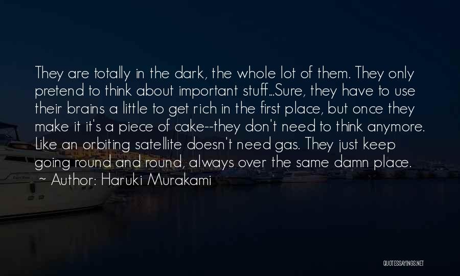 Haruki Murakami Quotes: They Are Totally In The Dark, The Whole Lot Of Them. They Only Pretend To Think About Important Stuff...sure, They