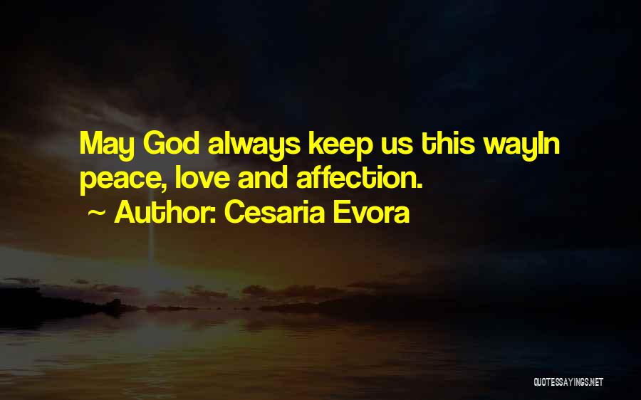 Cesaria Evora Quotes: May God Always Keep Us This Wayin Peace, Love And Affection.