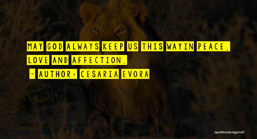 Cesaria Evora Quotes: May God Always Keep Us This Wayin Peace, Love And Affection.