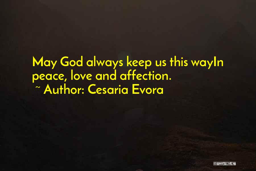 Cesaria Evora Quotes: May God Always Keep Us This Wayin Peace, Love And Affection.