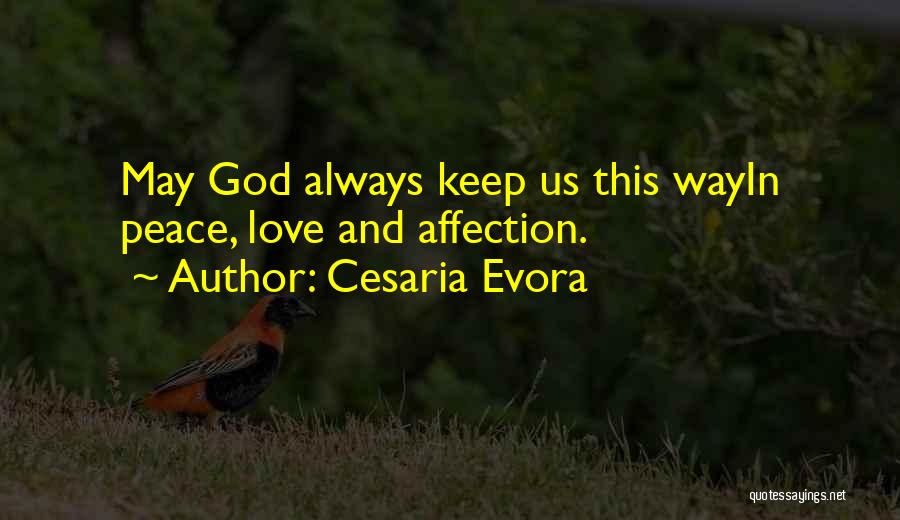 Cesaria Evora Quotes: May God Always Keep Us This Wayin Peace, Love And Affection.