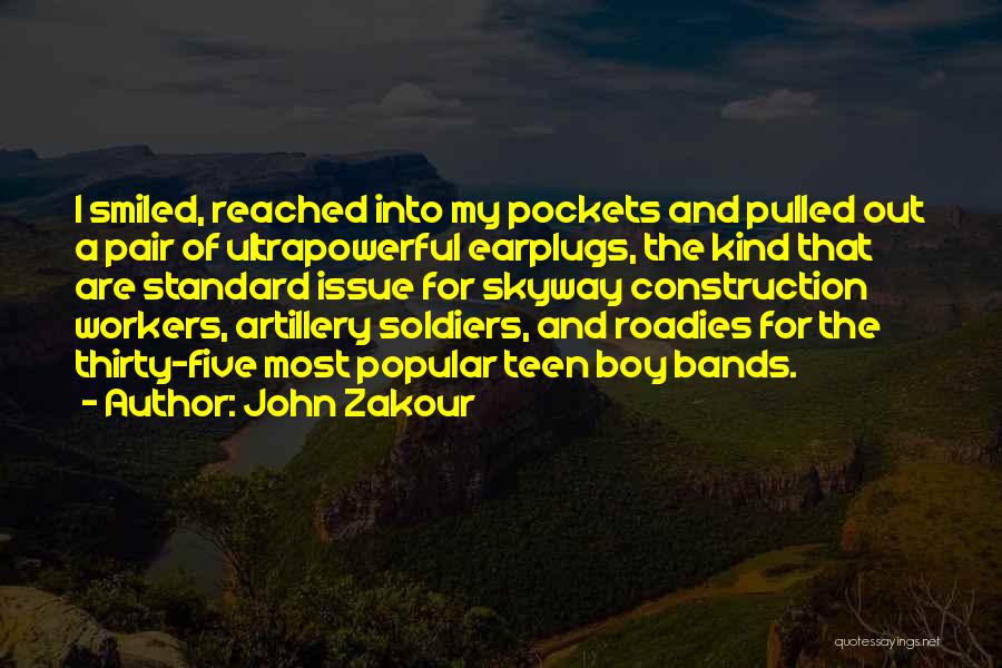 John Zakour Quotes: I Smiled, Reached Into My Pockets And Pulled Out A Pair Of Ultrapowerful Earplugs, The Kind That Are Standard Issue