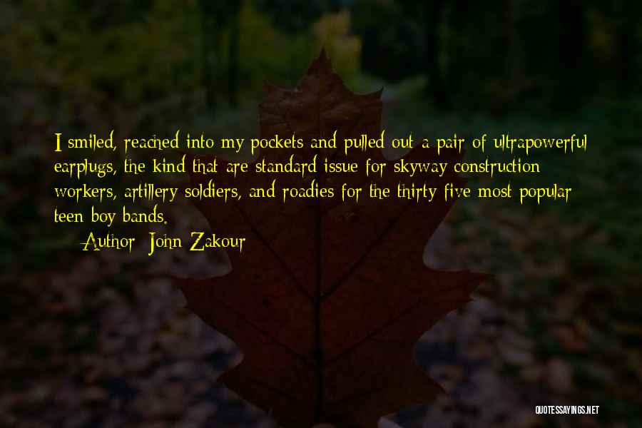 John Zakour Quotes: I Smiled, Reached Into My Pockets And Pulled Out A Pair Of Ultrapowerful Earplugs, The Kind That Are Standard Issue