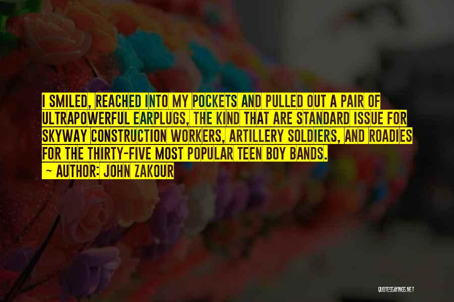 John Zakour Quotes: I Smiled, Reached Into My Pockets And Pulled Out A Pair Of Ultrapowerful Earplugs, The Kind That Are Standard Issue