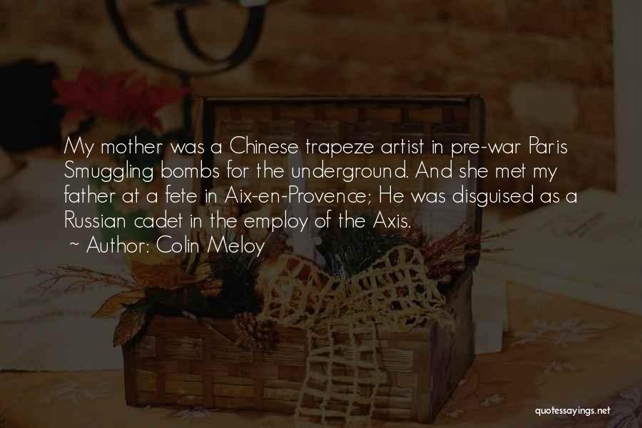 Colin Meloy Quotes: My Mother Was A Chinese Trapeze Artist In Pre-war Paris Smuggling Bombs For The Underground. And She Met My Father