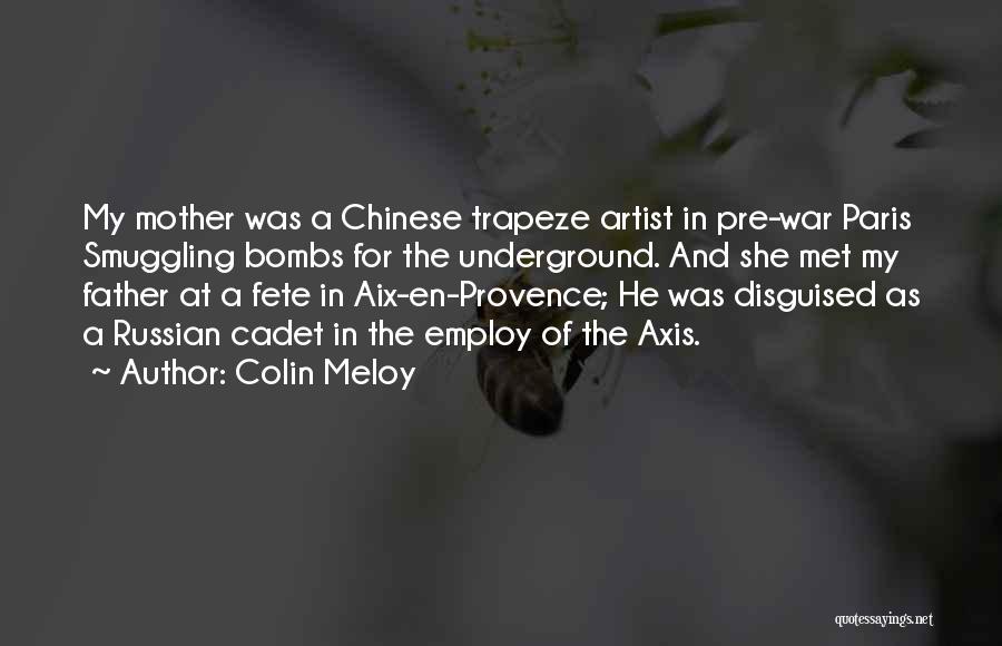 Colin Meloy Quotes: My Mother Was A Chinese Trapeze Artist In Pre-war Paris Smuggling Bombs For The Underground. And She Met My Father