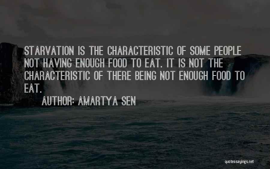 Amartya Sen Quotes: Starvation Is The Characteristic Of Some People Not Having Enough Food To Eat. It Is Not The Characteristic Of There