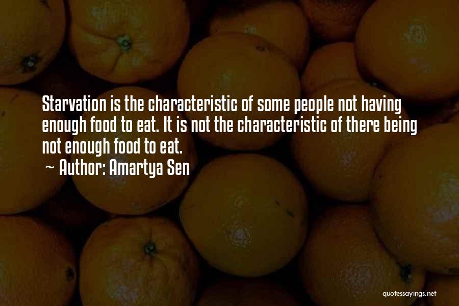 Amartya Sen Quotes: Starvation Is The Characteristic Of Some People Not Having Enough Food To Eat. It Is Not The Characteristic Of There