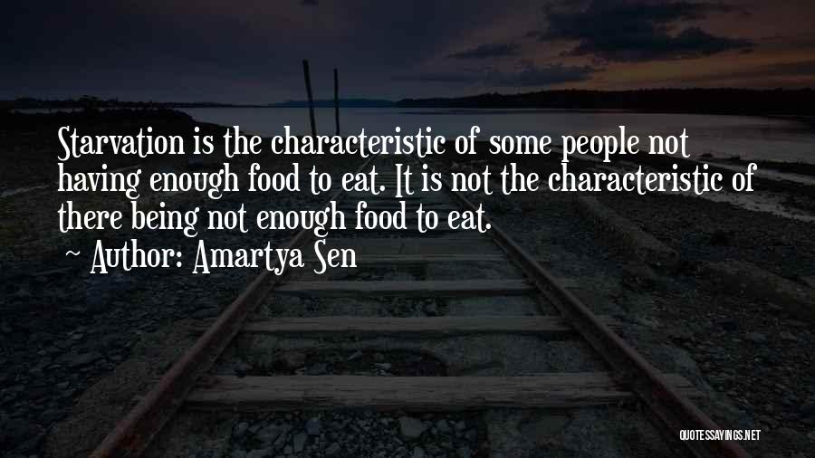 Amartya Sen Quotes: Starvation Is The Characteristic Of Some People Not Having Enough Food To Eat. It Is Not The Characteristic Of There