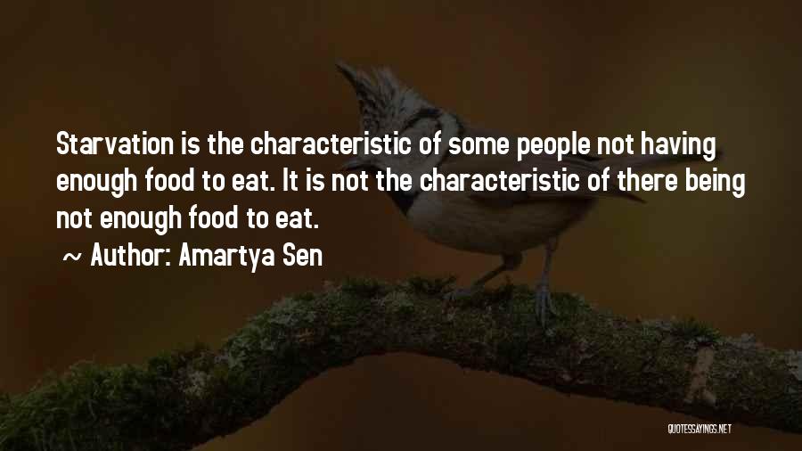 Amartya Sen Quotes: Starvation Is The Characteristic Of Some People Not Having Enough Food To Eat. It Is Not The Characteristic Of There