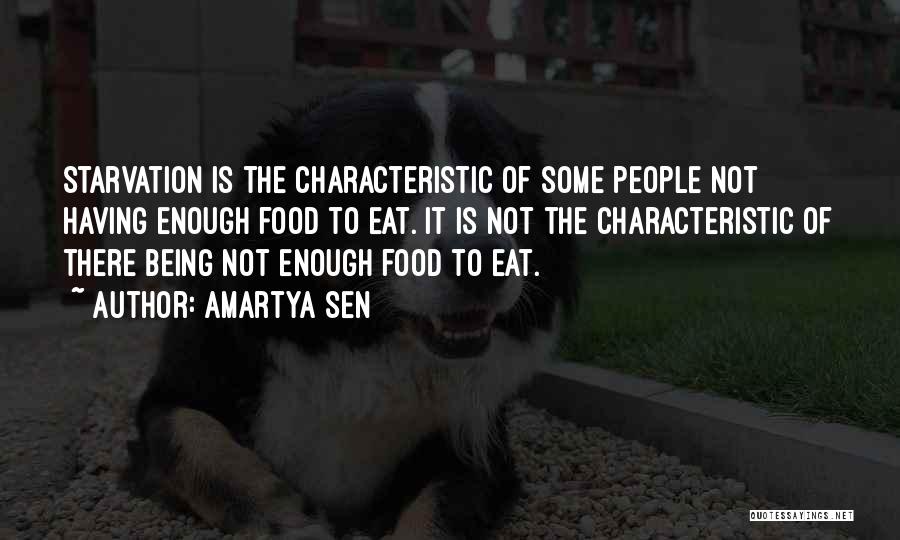 Amartya Sen Quotes: Starvation Is The Characteristic Of Some People Not Having Enough Food To Eat. It Is Not The Characteristic Of There