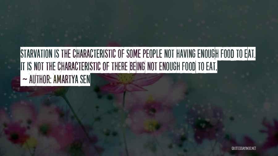 Amartya Sen Quotes: Starvation Is The Characteristic Of Some People Not Having Enough Food To Eat. It Is Not The Characteristic Of There