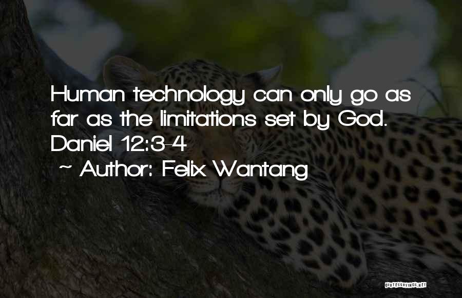 Felix Wantang Quotes: Human Technology Can Only Go As Far As The Limitations Set By God. Daniel 12:3-4