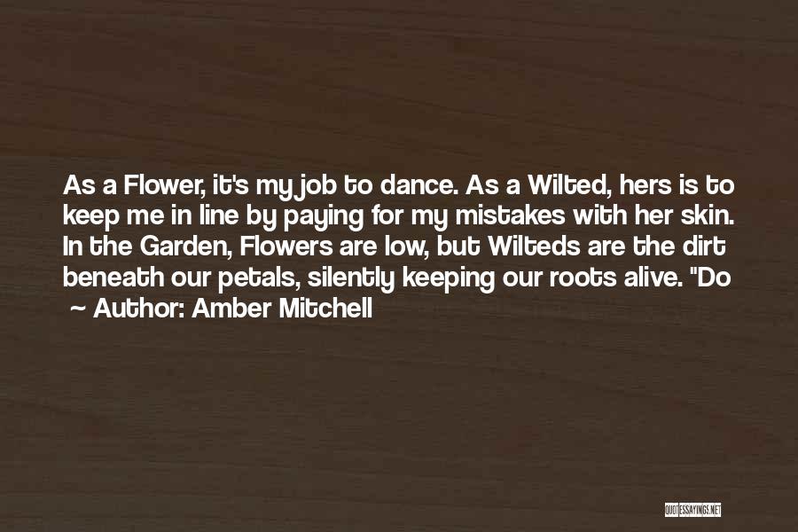 Amber Mitchell Quotes: As A Flower, It's My Job To Dance. As A Wilted, Hers Is To Keep Me In Line By Paying