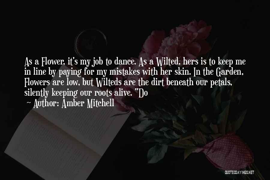 Amber Mitchell Quotes: As A Flower, It's My Job To Dance. As A Wilted, Hers Is To Keep Me In Line By Paying