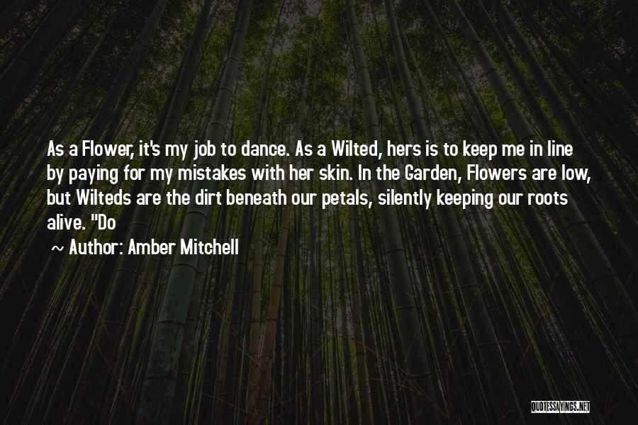 Amber Mitchell Quotes: As A Flower, It's My Job To Dance. As A Wilted, Hers Is To Keep Me In Line By Paying