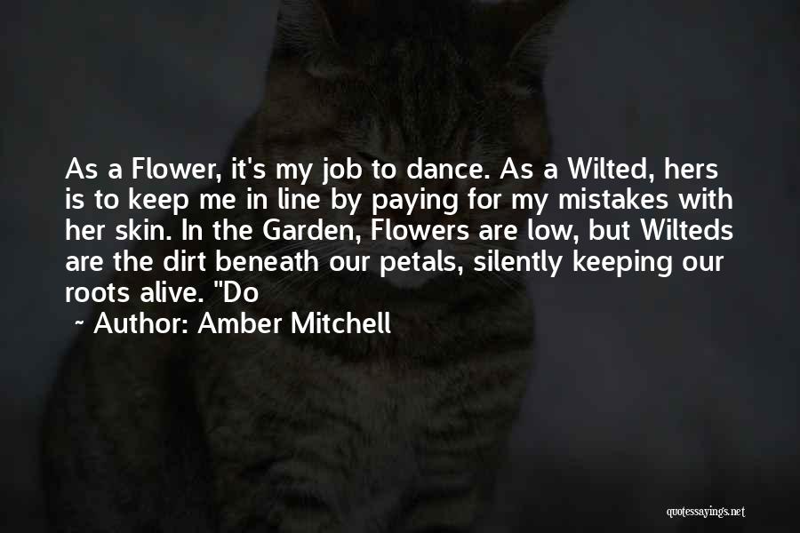 Amber Mitchell Quotes: As A Flower, It's My Job To Dance. As A Wilted, Hers Is To Keep Me In Line By Paying