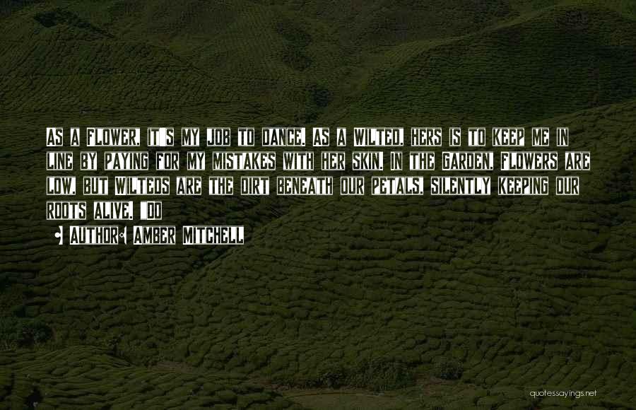 Amber Mitchell Quotes: As A Flower, It's My Job To Dance. As A Wilted, Hers Is To Keep Me In Line By Paying